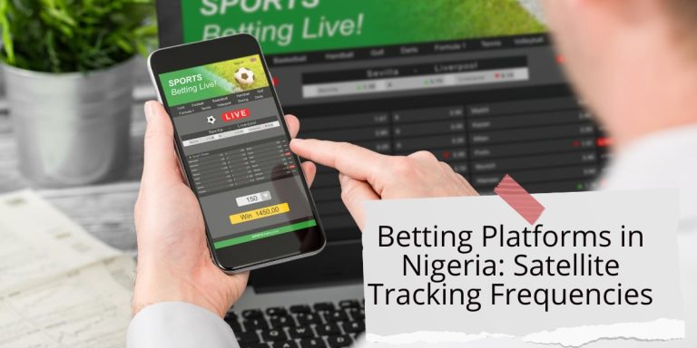 Betting Platforms in Nigeria: Satellite Tracking Frequencies